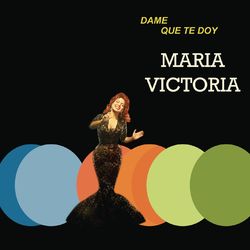 Dame Que Te Doy - María Victoria