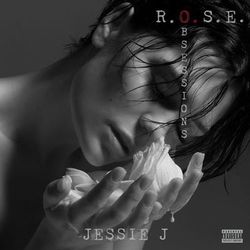 R.O.S.E. (Obsessions) - Jessie J
