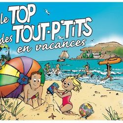 Le Top Des Tout P'Tits En Vacances - Le Top des Tout P'Tits