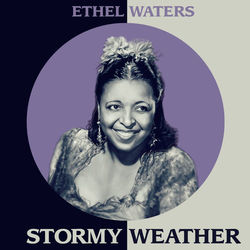 Stormy Weather - Ethel Waters
