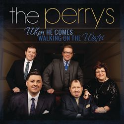 When He Comes Walking on the Water - The Perrys
