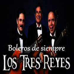 Boleros de Siempre - Los Tres Reyes