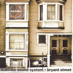 Bryant Street - Dubtribe Sound System