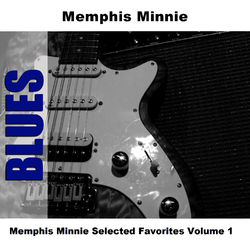Memphis Minnie Selected Favorites, Vol. 1 - Memphis Minnie
