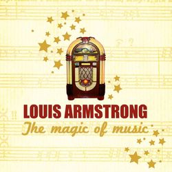 The Magic of Music - Louis Armstrong