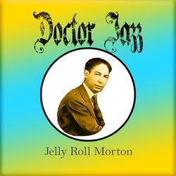 Doctor Jazz, Jelly Roll Morton - Jelly Roll Morton