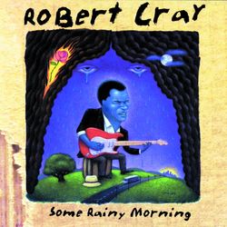 Some Rainy Morning - The Robert Cray Band