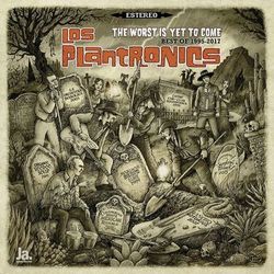 The Worst is yet to Come (Best of 1995-2017) - Los Plantronics
