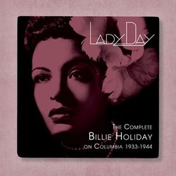 Lady Day: The Complete Billie Holiday On Columbia (1933-1944) - Billie Holiday & Her Orchestra