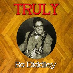 Truly Bo Diddley - Bo Diddley