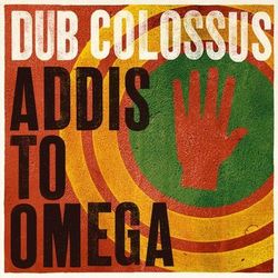 Addis to Omega - Dub Colossus