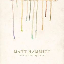 Every Falling Tear - Matt Hammitt