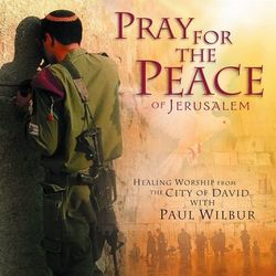 Pray For the Peace of Jerusalem - Paul Wilbur