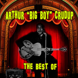 The Best Of - Arthur 'Big Boy' Crudup