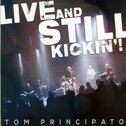 Live And Still Kickin'! - Tom Principato