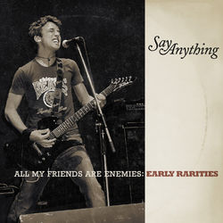 All My Friends Are Enemies: Early Rarities - Say Anything