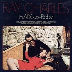 I'm All Yours-Baby! - Ray Charles