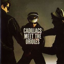 The Cadillacs Meet The Orioles - The Orioles