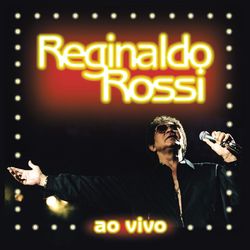 Ao Vivo - Reginaldo Rossi