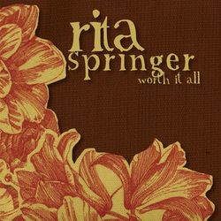 Worth It All - Rita Springer