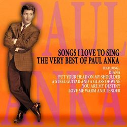 Songs I Love to Sing: The Very Best of Paul Anka - Paul Anka