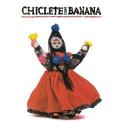 Chiclete Com Banana - Chiclete Com Banana