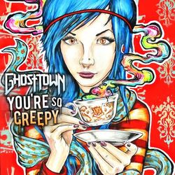 You're So Creepy - Ghost Town