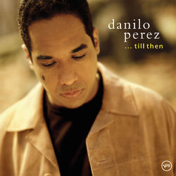 . . . Till Then - Danilo Perez