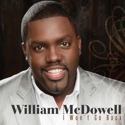 I Won't Go Back - William McDowell