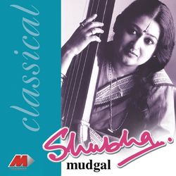 Classically Yours - Shubha Mudgal