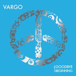 Goodbye is a New Beginning - Vargo