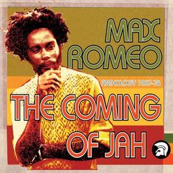 The Coming of Jah: Max Romeo Anthology 1967-76 - Max Romeo