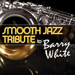Smooth Jazz Tribute to Barry White - Barry White