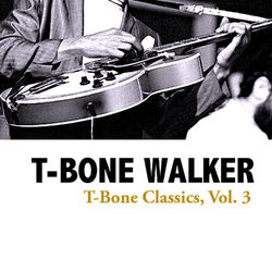 T-Bone Classics, Vol. 3 - T-Bone Walker