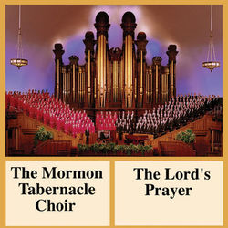 The Lord's Prayer - The Mormon Tabernacle Choir