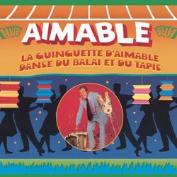 La guinguette d'Aimable/ Danse du balai et du tapis - Aimable, Son Accordeon Et Son Orchestre