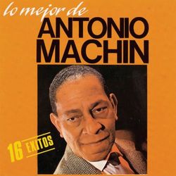 Lo Mejor De Antonio Machin - Antonio Machin