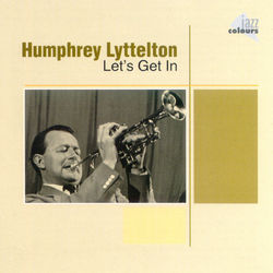 Let`s Get In - Humphrey Lyttelton