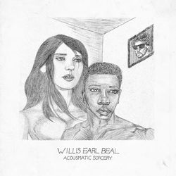 Acousmatic Sorcery - Willis Earl Beal