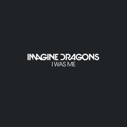 Imagine Dragons - I Was Me