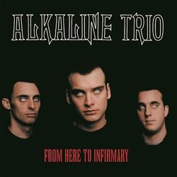 From Here to Infirmary (Alkaline Trio)