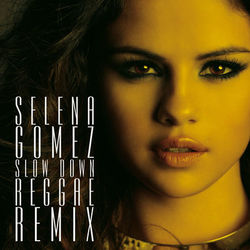 Slow Down Reggae Remix - Selena Gomez