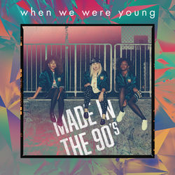 Made in the 90's - When We Were Young