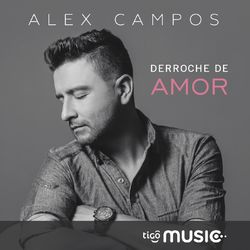 Derroche De Amor - Alex Campos