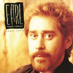 Yours Truly - Earl Thomas Conley