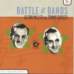 Battle of the Bands: Glenn Miller vs. Tommy Dorsey - Glenn Miller & His Orchestra