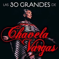 Las 30 grandes de Chavela Vargas - Chavela Vargas