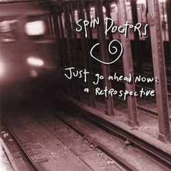 Just Go Ahead Now: A Retrospective - Spin Doctors