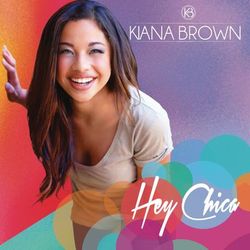 Hey Chica - Kiana Brown
