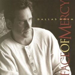 Face Of Mercy - Dallas Holm